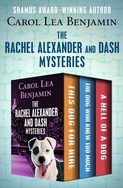 The Rachel Alexander and Dash Mysteries: This Dog for Hire, The Dog Who Knew Too Much, and A Hell of a Dog