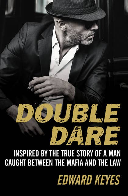 Double Dare: Inspired by the True Story of a Man Caught Between the Mafia and the Law