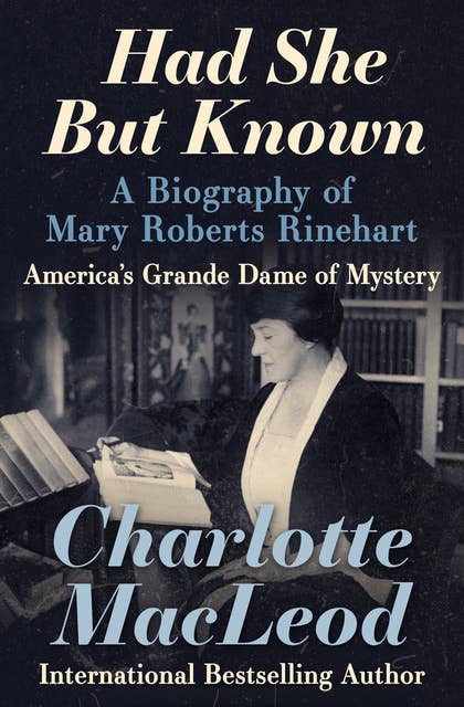 Had She But Known: A Biography of Mary Roberts Rinehart
