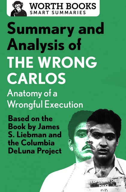 Summary and Analysis of The Wrong Carlos: Anatomy of a Wrongful Execution: Based on the Book by James S. Liebman