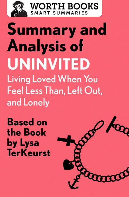 Summary and Analysis of Uninvited: Living Loved When You Feel Less Than, Left Out, and Lonely: Based on the Book by Lysa TerKeurst