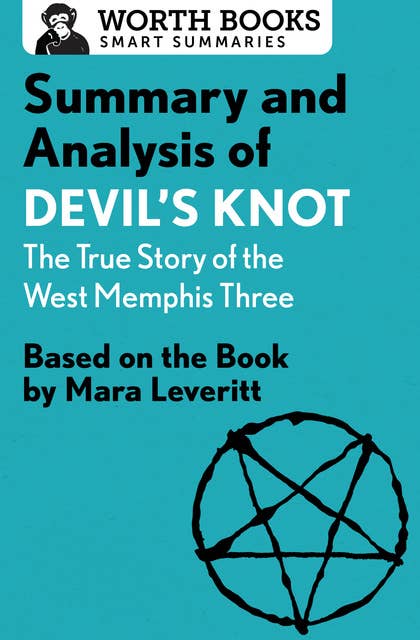 Summary and Analysis of Devil's Knot: The True Story of the West Memphis Three: Based on the Book by Mara Leveritt