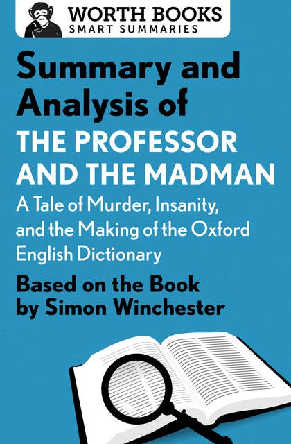 Summary and Analysis of The Professor and the Madman: A Tale of Murder, Insanity, and the Making of the Oxford English Dictionary: Based on the book by Simon Winchester