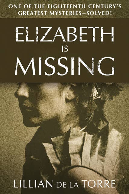 Elizabeth Is Missing: One of the Eighteenth Century's Greatest Mysteries—Solved!