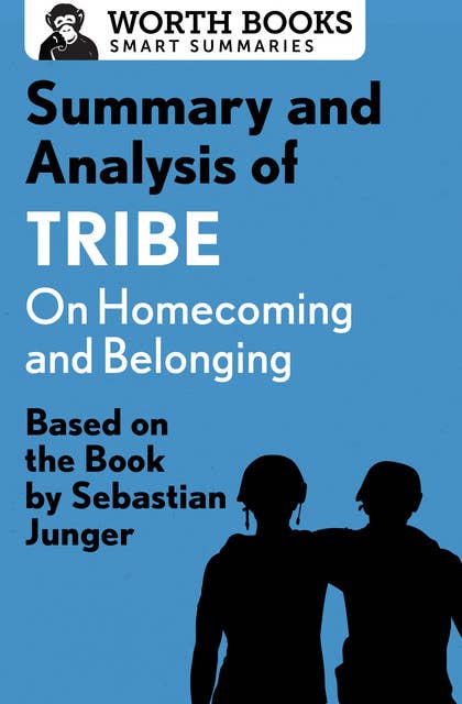 Summary and Analysis of Tribe: On Homecoming and Belonging: Based on the Book by Sebastian Junger