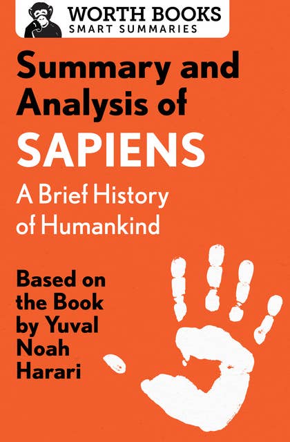 Summary and Analysis of Sapiens: A Brief History of Humankind: Based on the Book by Yuval Noah Harari