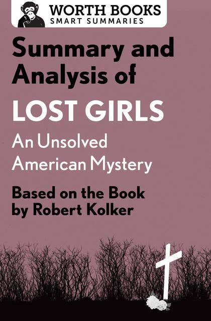 Summary and Analysis of Lost Girls: An Unsolved American Mystery: Based on the Book by Robert Kolker