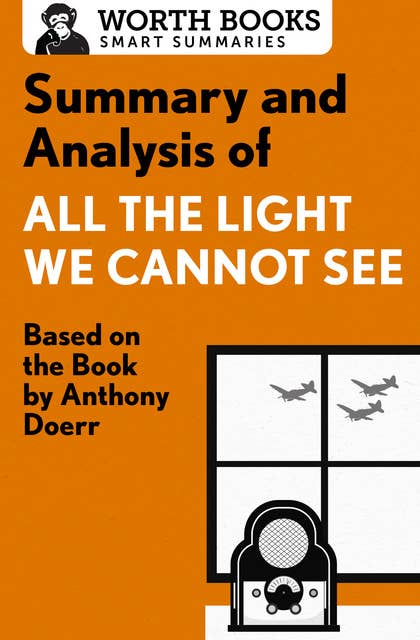 Summary and Analysis of All the Light We Cannot See: Based on the Book by Anthony Doerr