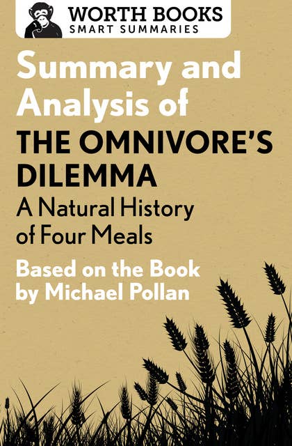 Summary and Analysis of The Omnivore's Dilemma: A Natural History of Four Meals: Based on the Book by Michael Pollan