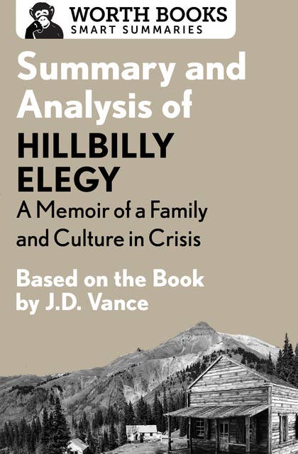 Summary and Analysis of Hillbilly Elegy: A Memoir of a Family and Culture in Crisis: Based on the Book by J.D. Vance