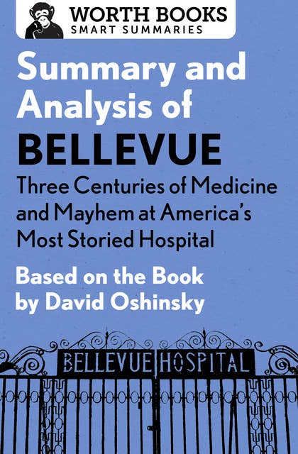 Summary and Analysis of Bellevue: Three Centuries of Medicine and Mayhem at America's Most Storied Hospital: Based on the Book by David Oshinsky