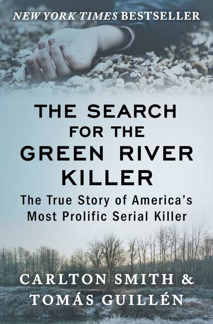 The Search for the Green River Killer: The True Story of America's Most Prolific Serial Killer