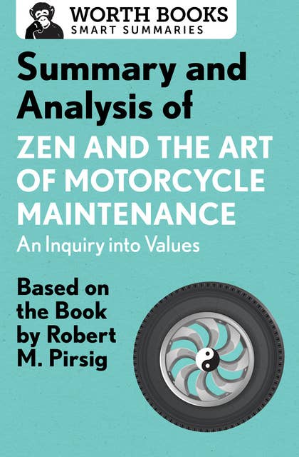 Summary and Analysis of Zen and the Art of Motorcycle Maintenance: An Inquiry into Values: Based on the Book by Robert M. Pirsig