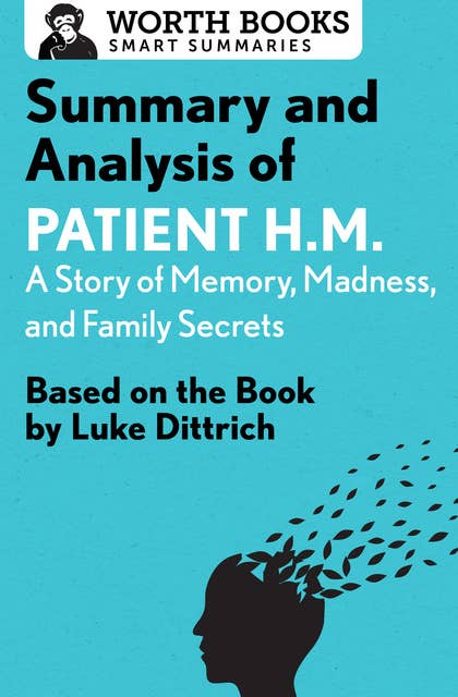 Summary and Analysis of Patient H.M.: A Story of Memory, Madness, and Family Secrets: Based on the Book by Luke Dittrich