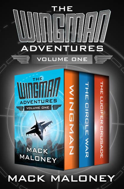 The Wingman Adventures Volume One: Wingman, The Circle War, and The Lucifer Crusade