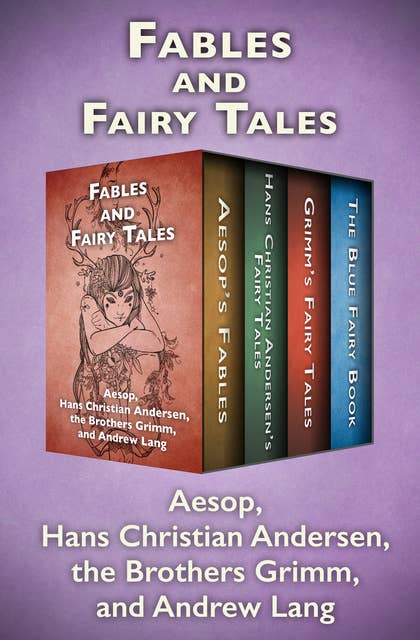 Fables and Fairy Tales: Aesop's Fables, Hans Christian Andersen's Fairy Tales, Grimm's Fairy Tales, and The Blue Fairy Book
