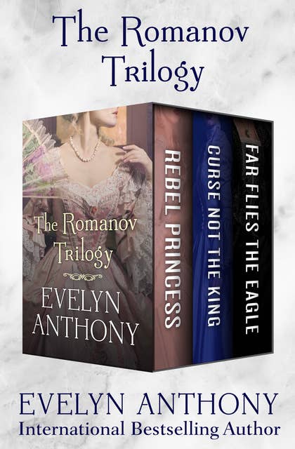 The Romanov Trilogy: Rebel Princess, Curse Not the King, and Far Flies the Eagle