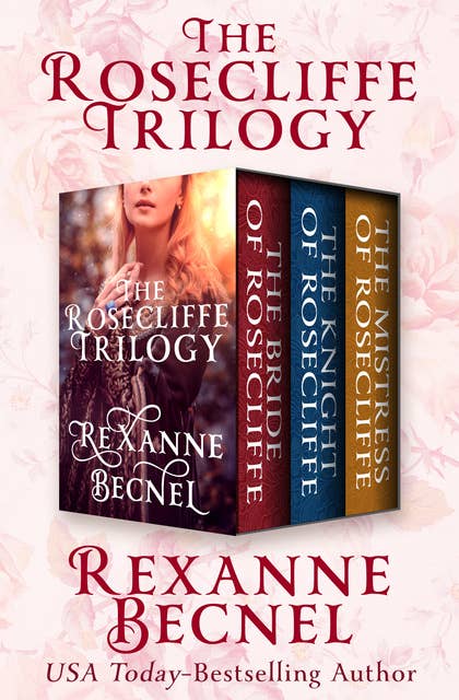 The Rosecliffe Trilogy: The Bride of Rosecliffe, The Knight of Rosecliffe, and The Mistress of Rosecliffe