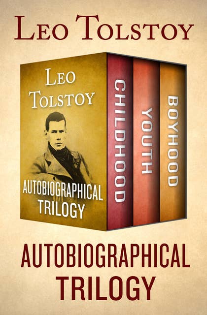 Autobiographical Trilogy: Childhood, Youth, and Boyhood