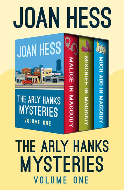The Arly Hanks Mysteries (Volume One): Malice in Maggody, Mischief in Maggody, and Much Ado in Maggody