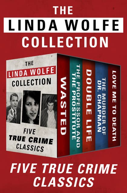 The Linda Wolfe Collection: Five True Crime Classics