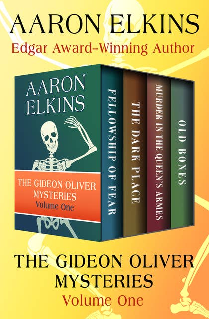 The Gideon Oliver Mysteries Volume One: Fellowship of Fear, The Dark Place, Murder in the Queen's Armes, and Old Bones