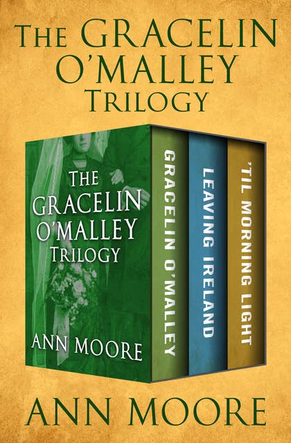 The Gracelin O'Malley Trilogy: Gracelin O'Malley, Leaving Ireland, and 'Til Morning Light