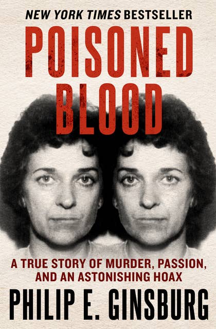 Poisoned Blood: A True Story of Murder, Passion, and an Astonishing Hoax
