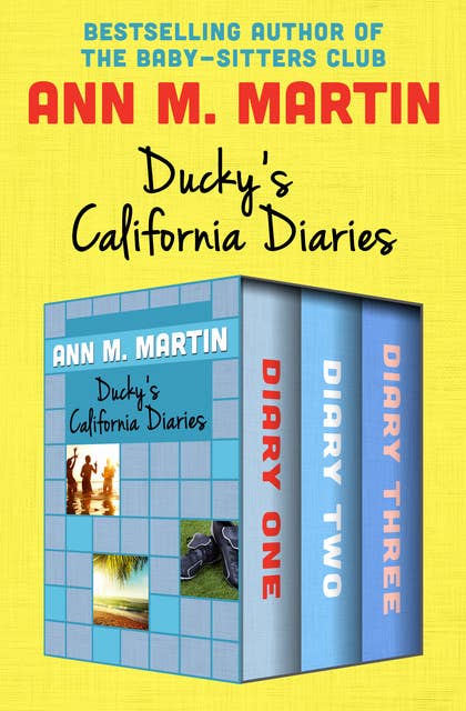 Ducky's California Diaries: Diary One, Diary Two, and Diary Three