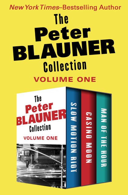 The Peter Blauner Collection Volume One: Slow Motion Riot, Casino Moon, and Man of the Hour