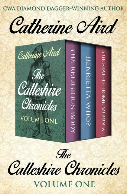 The Calleshire Chronicles Volume One: The Religious Body, Henrietta Who?, and The Stately Home Murder