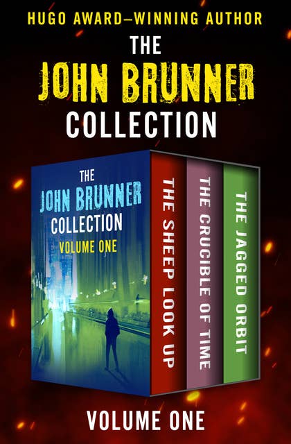 The John Brunner Collection Volume One: The Sheep Look Up, The Crucible of Time, and The Jagged Orbit