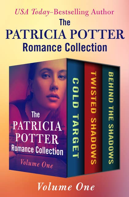 The Patricia Potter Romance Collection Volume One: Cold Target, Twisted Shadows, and Behind the Shadows