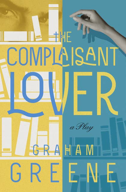 The Complaisant Lover: A Play