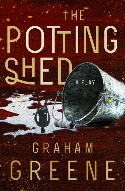 The Potting Shed: A Play