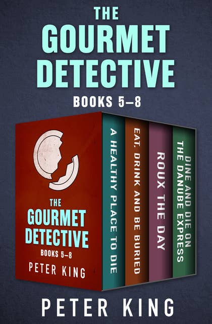 The Gourmet Detective (Books 5–8): A Healthy Place to Die; Eat, Drink and Be Buried; Roux the Day; and Dine and Die on the Danube Express