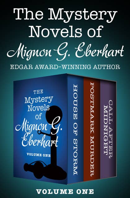 The Mystery Novels of Mignon G. Eberhart (Volume One): House of Storm, Postmark Murder, and Call After Midnight
