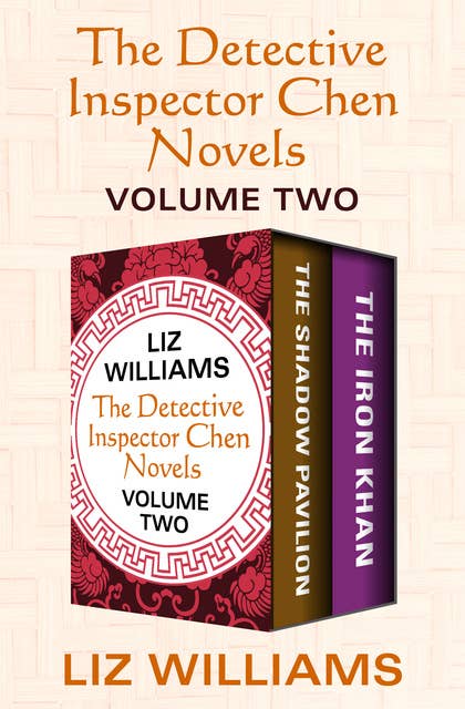 The Detective Inspector Chen Novels Volume Two: The Shadow Pavilion and The Iron Khan