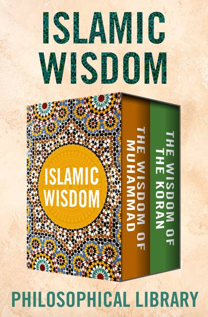 Islamic Wisdom: The Wisdom of Muhammad and The Wisdom of the Koran