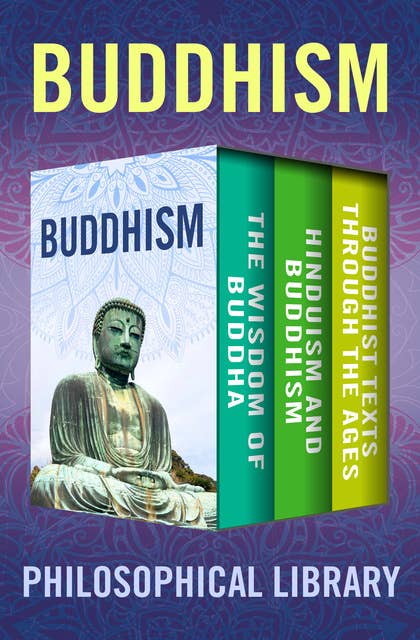 Buddhism: The Wisdom of Buddha, Hinduism and Buddhism, and Buddhist Texts Through the Ages