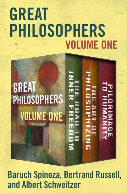 Great Philosophers (Volume One): The Road to Inner Freedom, The Art of Philosophizing, and Pilgrimage to Humanity