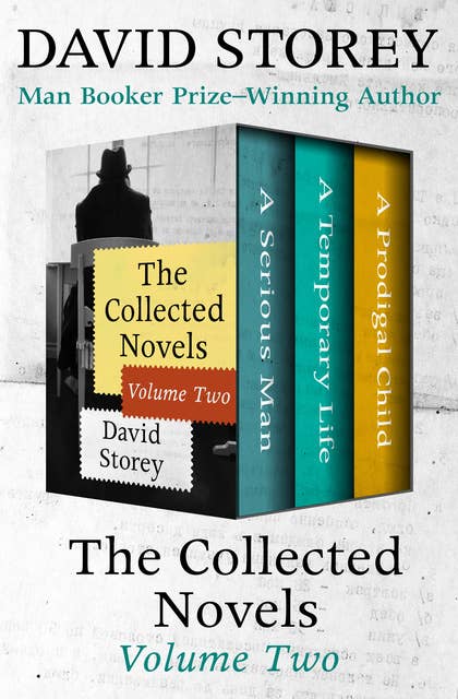 The Collected Novels Volume Two: A Serious Man, A Temporary Life, and A Prodigal Child