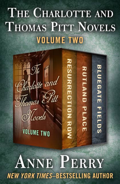The Charlotte and Thomas Pitt Novels Volume Two: Resurrection Row, Rutland Place, and Bluegate Fields