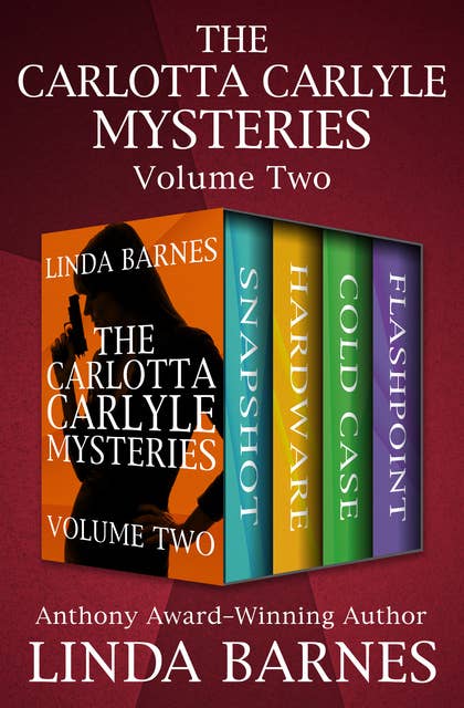 The Carlotta Carlyle Mysteries Volume Two: Snapshot, Hardware, Cold Case, and Flashpoint