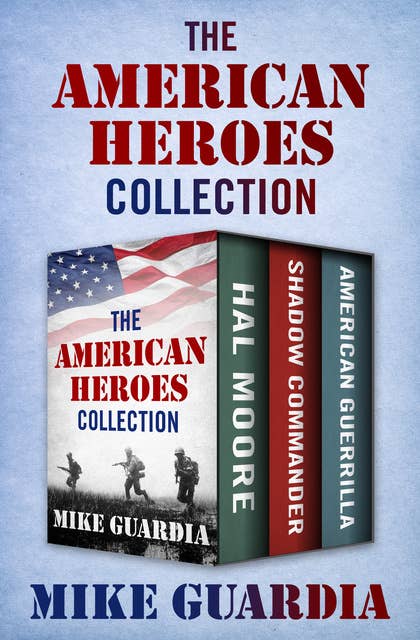 The American Heroes Collection: Hal Moore, Shadow Commander, and American Guerrilla