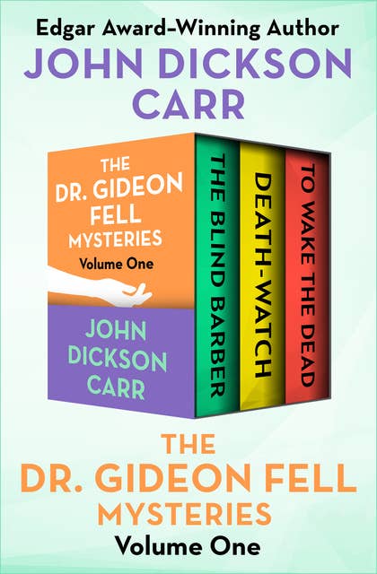 The Dr. Gideon Fell Mysteries Volume One: The Blind Barber, Death-Watch, and To Wake the Dead