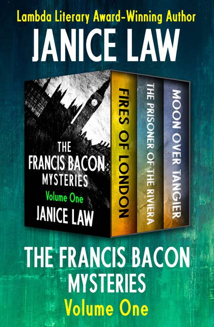 The Francis Bacon Mysteries (Volume One): Fires of London, The Prisoner of the Riviera, and Moon Over Tangier