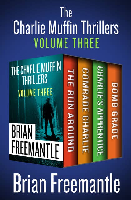 The Charlie Muffin Thrillers Volume Three: The Run Around, Comrade Charlie, Charlie's Apprentice, and Bomb Grade