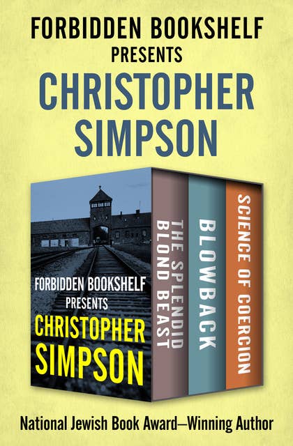 Forbidden Bookshelf Presents Christopher Simpson: The Splendid Blond Beast, Blowback, and Science of Coercion