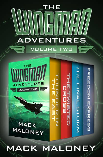 The Wingman Adventures Volume Two: Thunder in the East, The Twisted Cross, The Final Storm, and Freedom Express